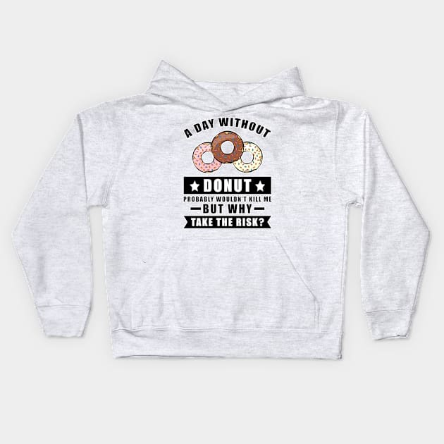 A day without Donut probably wouldn't kill me but why take the risk Kids Hoodie by DesignWood Atelier